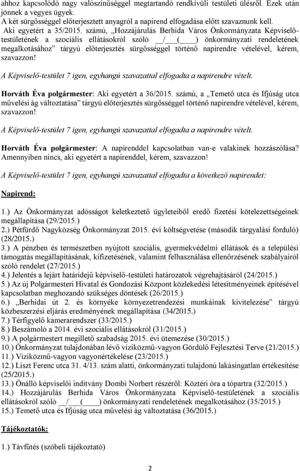 számú, Hozzájárulás Berhida Város Önkormányzata Képviselőtestületének a szociális ellátásokról szóló / ( ) önkormányzati rendeletének megalkotásához tárgyú előterjesztés sürgősséggel történő