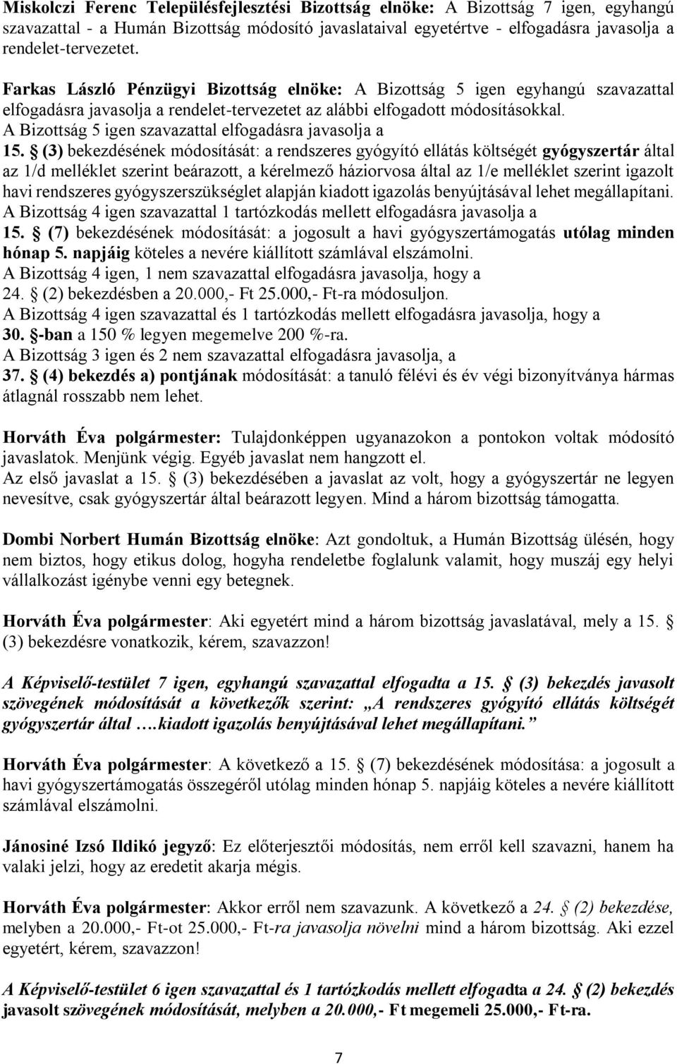 A Bizottság 5 igen szavazattal elfogadásra javasolja a 15.