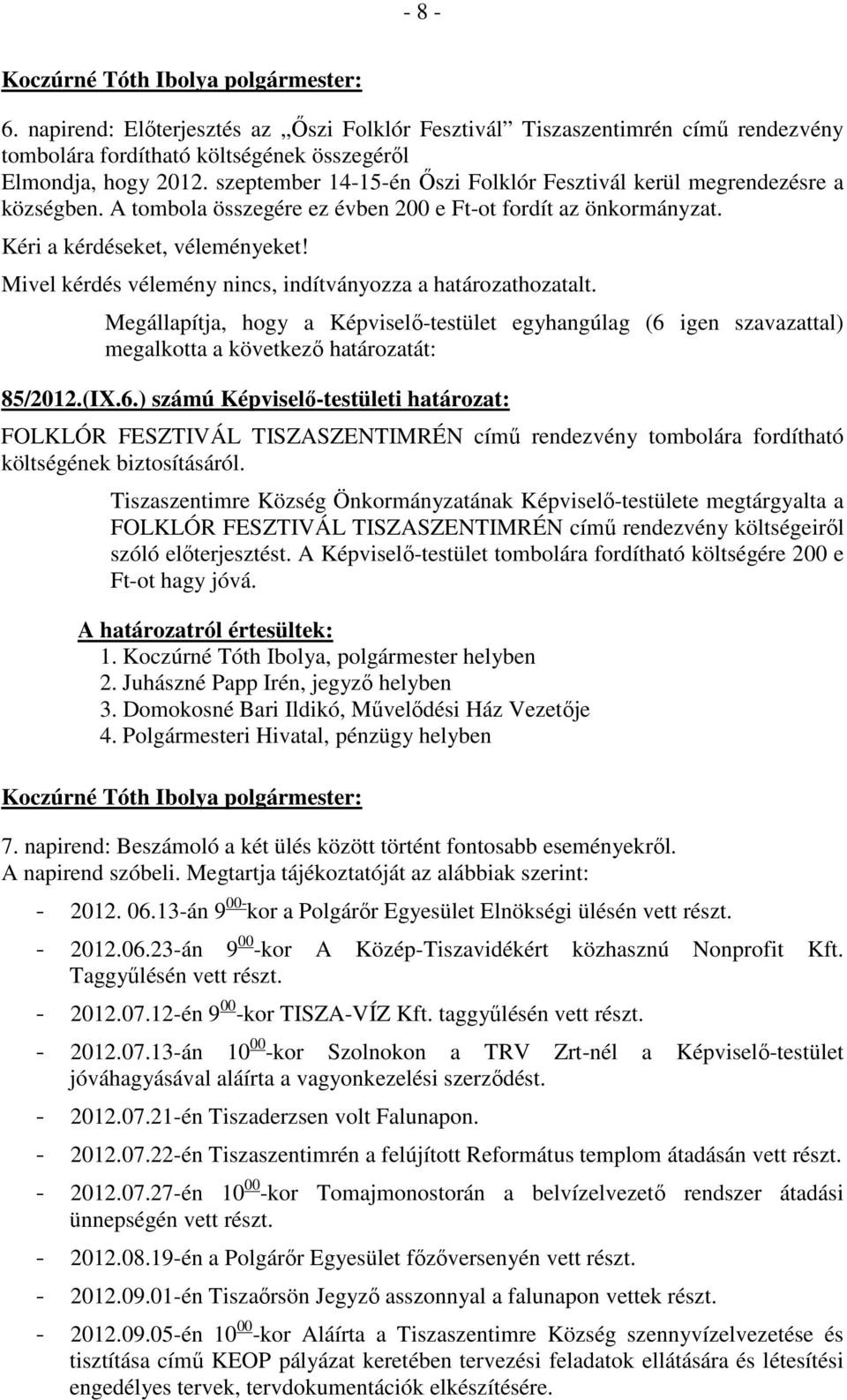 ) számú Képviselő-testületi határozat: FOLKLÓR FESZTIVÁL TISZASZENTIMRÉN című rendezvény tombolára fordítható költségének biztosításáról.