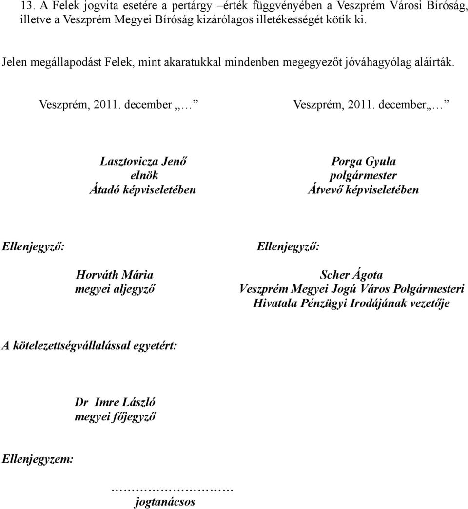 december Lasztovicza Jenő elnök Átadó képviseletében Porga Gyula polgármester Átvevő képviseletében Ellenjegyző: Horváth Mária megyei aljegyző Ellenjegyző: