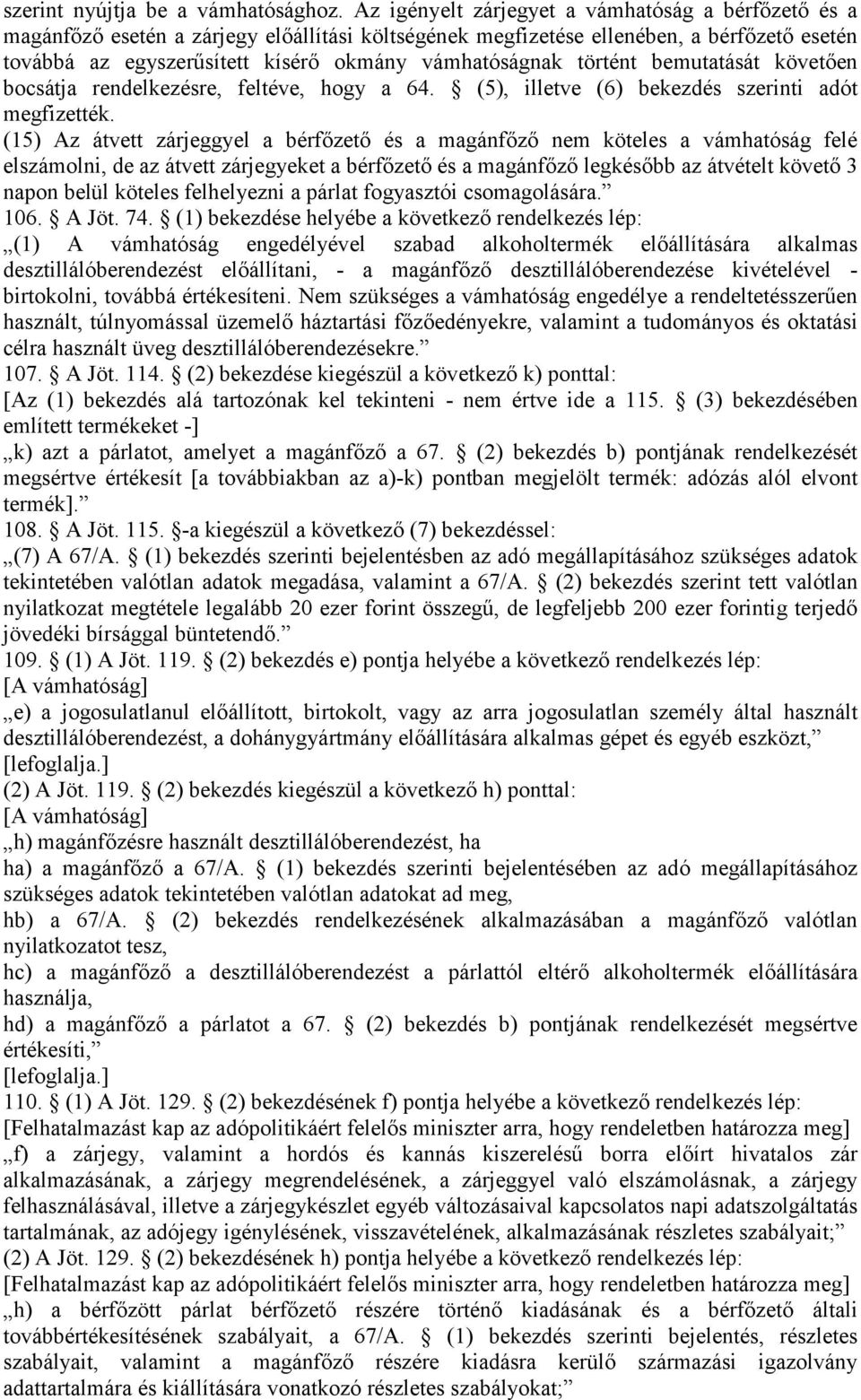 történt bemutatását követően bocsátja rendelkezésre, feltéve, hogy a 64. (5), illetve (6) bekezdés szerinti adót megfizették.