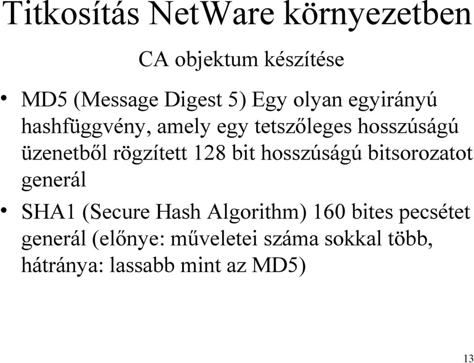 hosszúságú bitsorozatot generál SHA1 (Secure Hash Algorithm) 160 bites