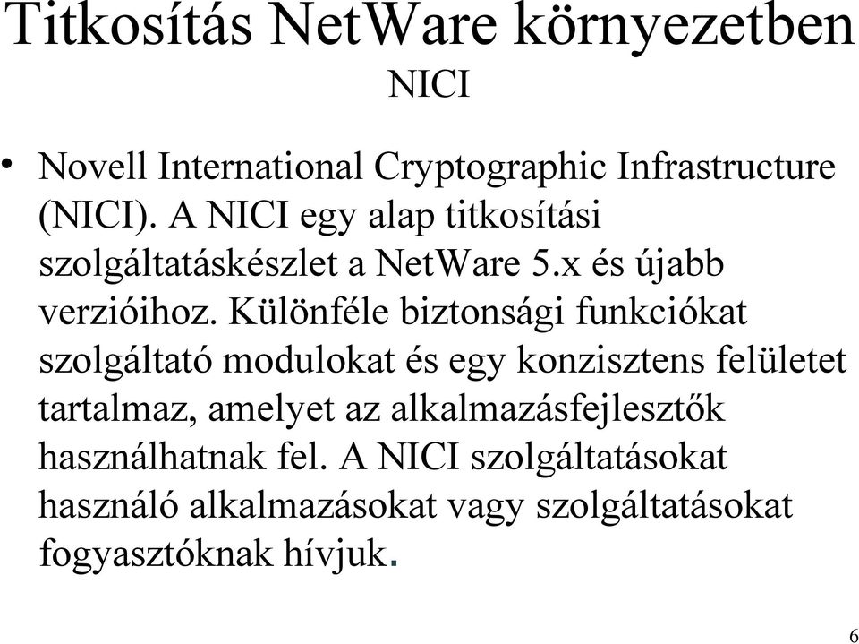 Különféle biztonsági funkciókat szolgáltató modulokat és egy konzisztens felületet tartalmaz,