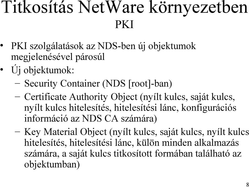 konfigurációs információ az NDS CA számára) Key Material Object (nyílt kulcs, saját kulcs, nyílt kulcs