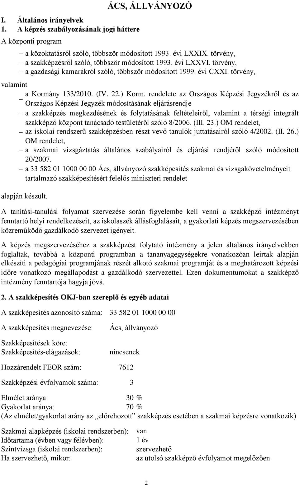 rendelete az Országos Képzési Jegyzékről és az Országos Képzési Jegyzék módosításának eljárásrendje a szakképzés megkezdésének és folytatásának feltételeiről, valamint a térségi integrált szakképző