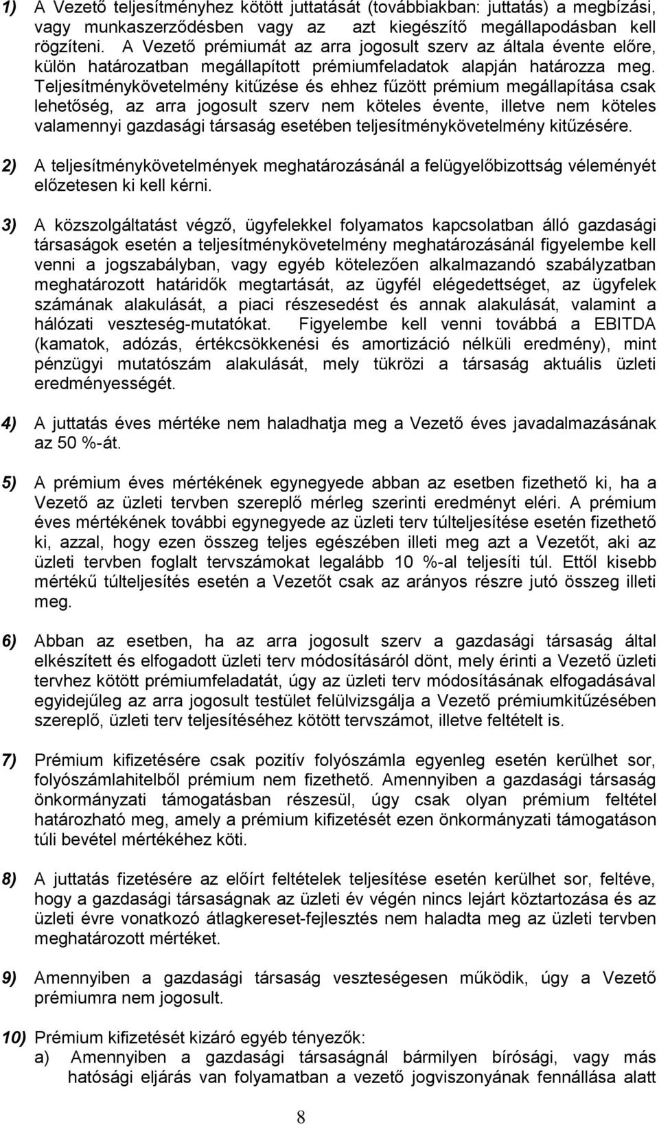 Teljesítménykövetelmény kitűzése és ehhez fűzött prémium megállapítása csak lehetőség, az arra jogosult szerv nem köteles évente, illetve nem köteles valamennyi gazdasági társaság esetében