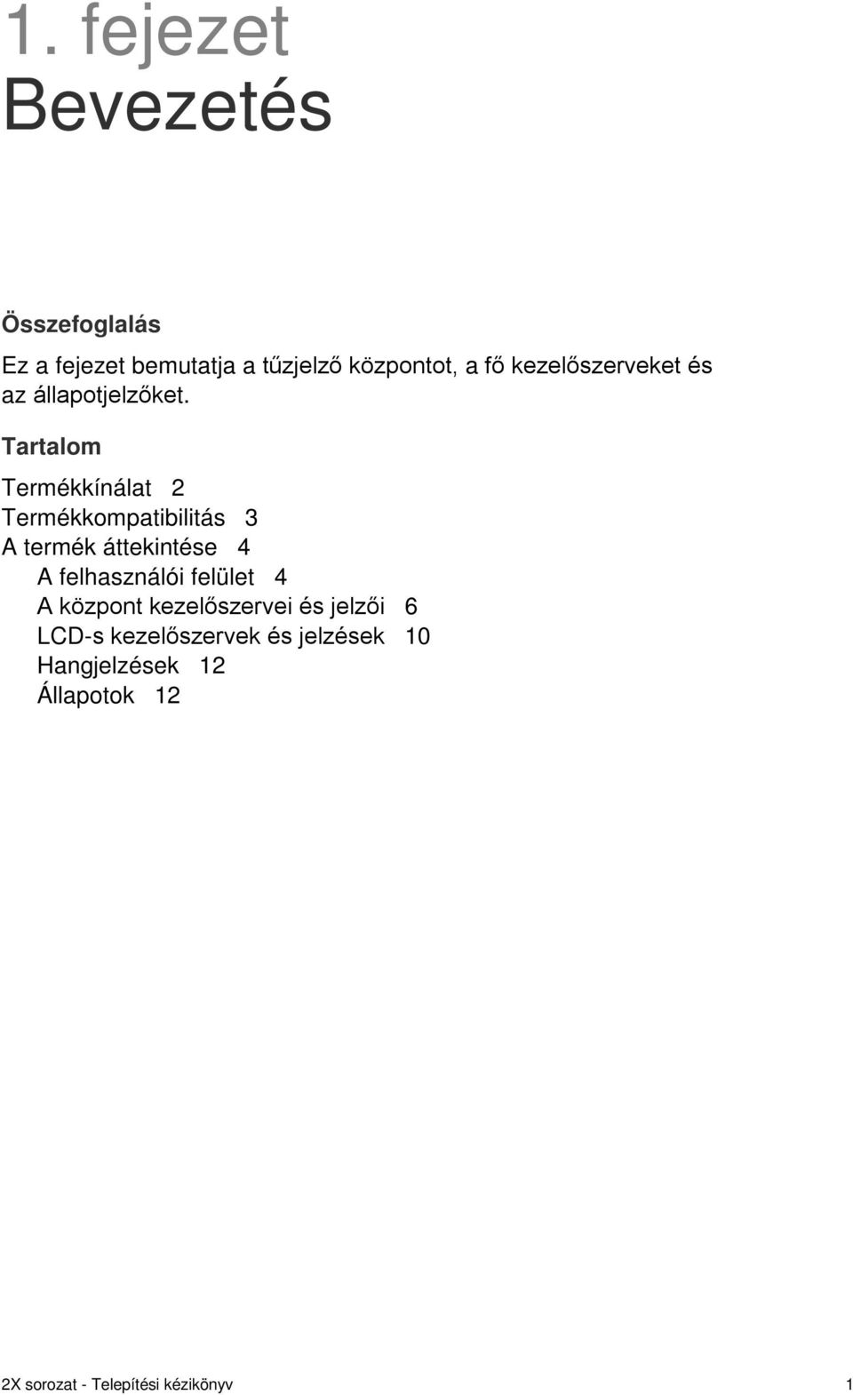 Tartalom Termékkínálat 2 Termékkompatibilitás 3 A termék áttekintése 4 A felhasználói