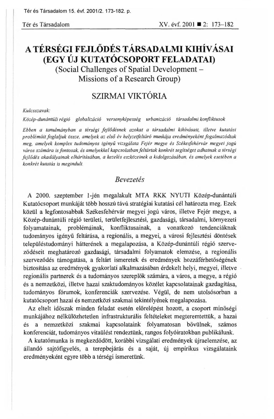 Közép-dunántúli régió globalizáció versenyképesség urbanizáció társadalmi konfliktusok Ebben a tanulmányban a térségi fejlődésnek azokat a társadalmi kihívásait, illetve kutatási problémáit foglaljuk