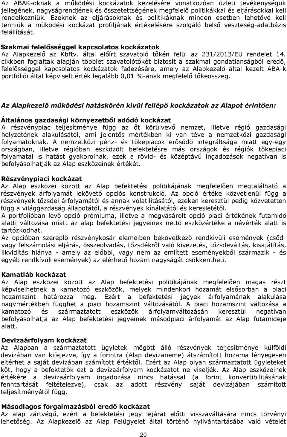 Szakmai felelősséggel kapcsolatos kockázatok Az Alapkezelő az Kbftv. által előírt szavatoló tőkén felül az 231/2013/EU rendelet 14.