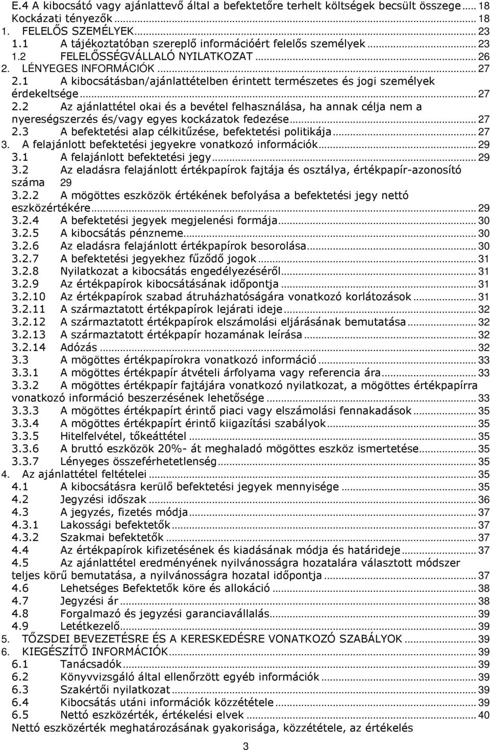 1 A kibocsátásban/ajánlattételben érintett természetes és jogi személyek érdekeltsége... 27 2.