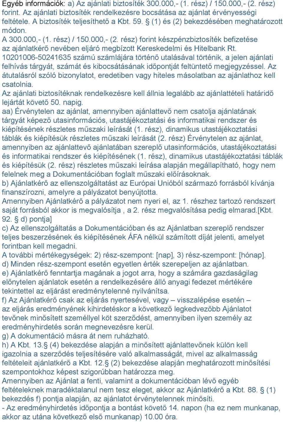 rész) forint készpénzbiztosíték befizetése az ajánlatkérő nevében eljáró megbízott Kereskedelmi és Hitelbank Rt.