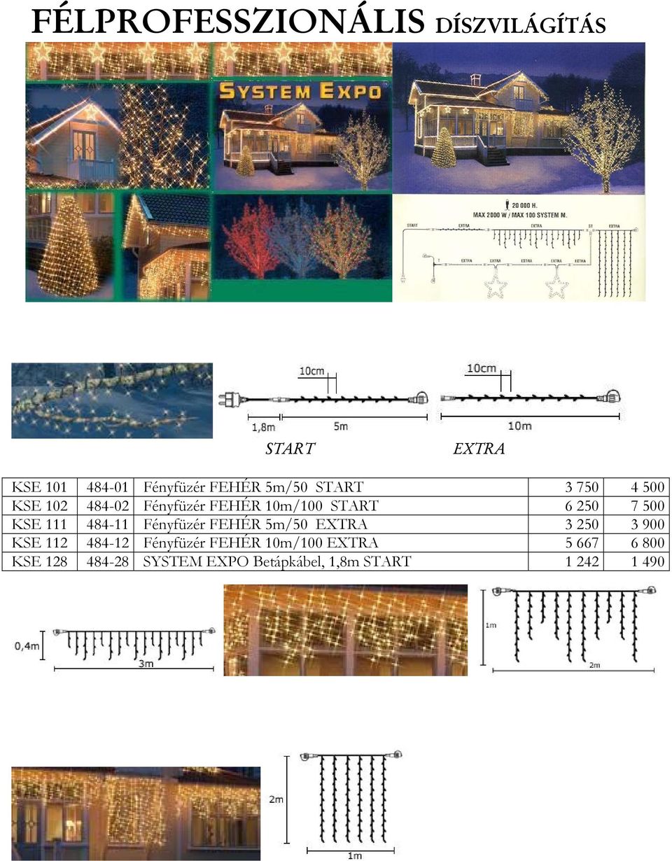 484-11 Fényfüzér FEHÉR 5m/50 EXTRA 3 250 3 900 KSE 112 484-12 Fényfüzér FEHÉR