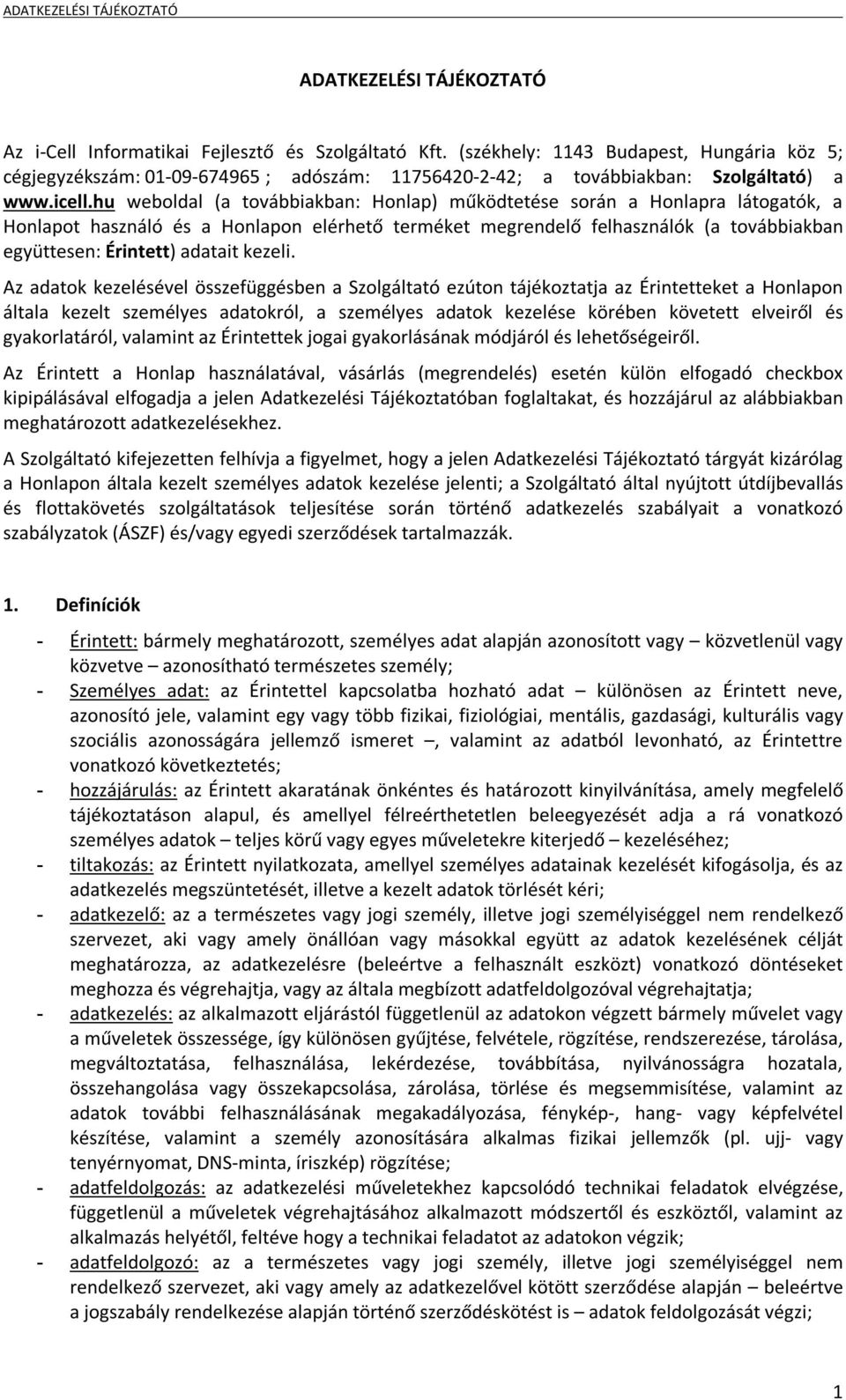 hu weboldal (a továbbiakban: Honlap) működtetése során a Honlapra látogatók, a Honlapot használó és a Honlapon elérhető terméket megrendelő felhasználók (a továbbiakban együttesen: Érintett) adatait