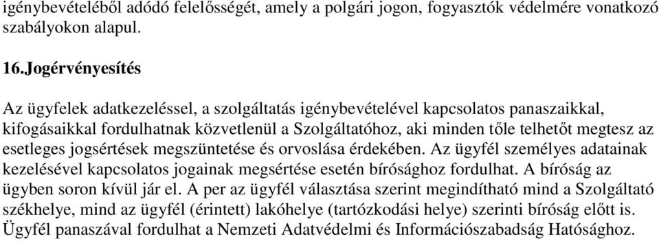 megtesz az esetleges jogsértések megszüntetése és orvoslása érdekében. Az ügyfél személyes adatainak kezelésével kapcsolatos jogainak megsértése esetén bírósághoz fordulhat.