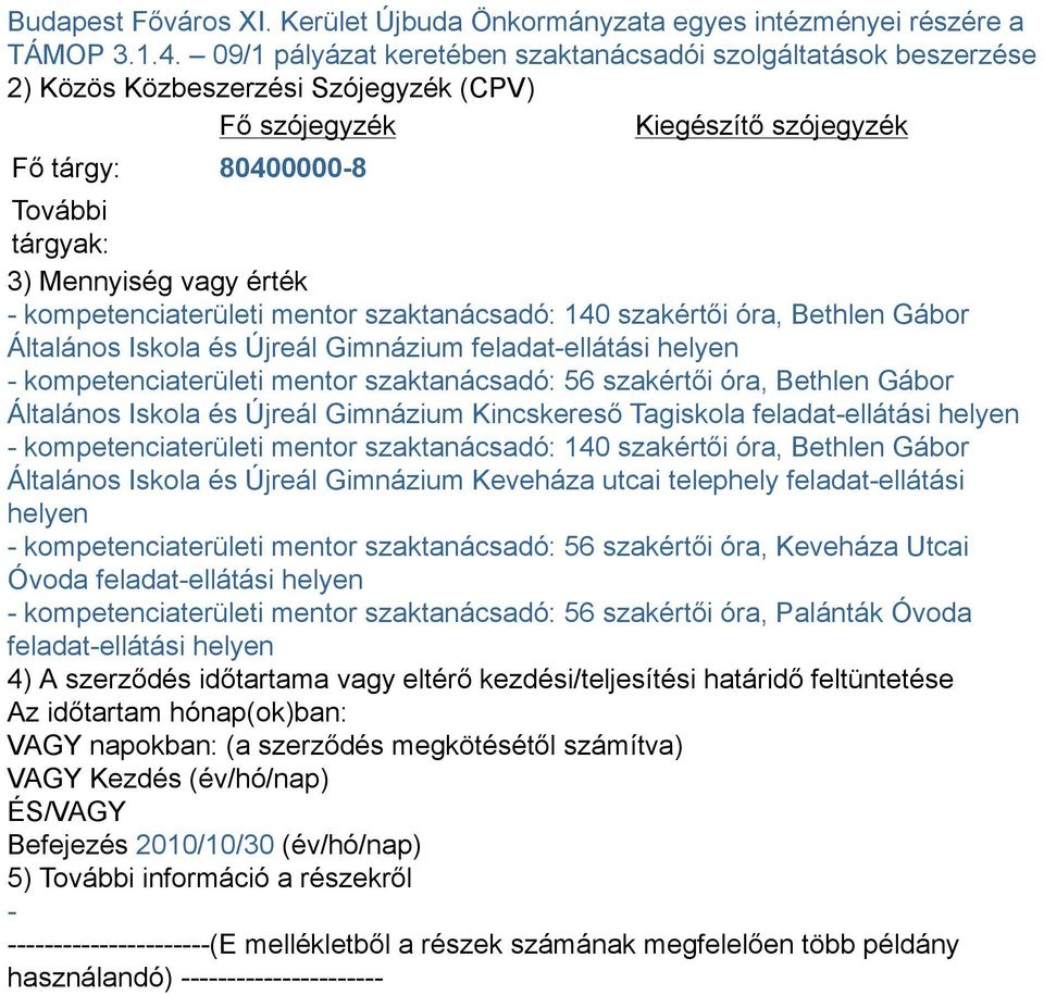 érték - kompetenciaterületi mentor szaktanácsadó: 140 szakértői óra, Bethlen Gábor Általános Iskola és Újreál Gimnázium feladat-ellátási helyen - kompetenciaterületi mentor szaktanácsadó: 56