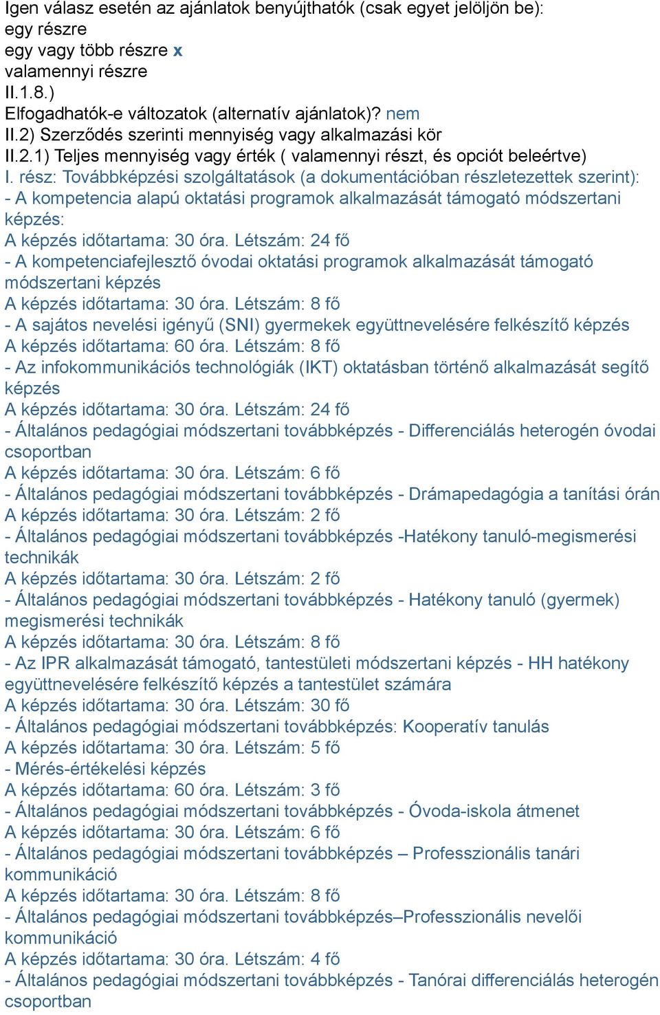 rész: Továbbképzési szolgáltatások (a dokumentációban részletezettek szerint): - A kompetencia alapú oktatási programok alkalmazását támogató módszertani képzés: A képzés időtartama: 30 óra.