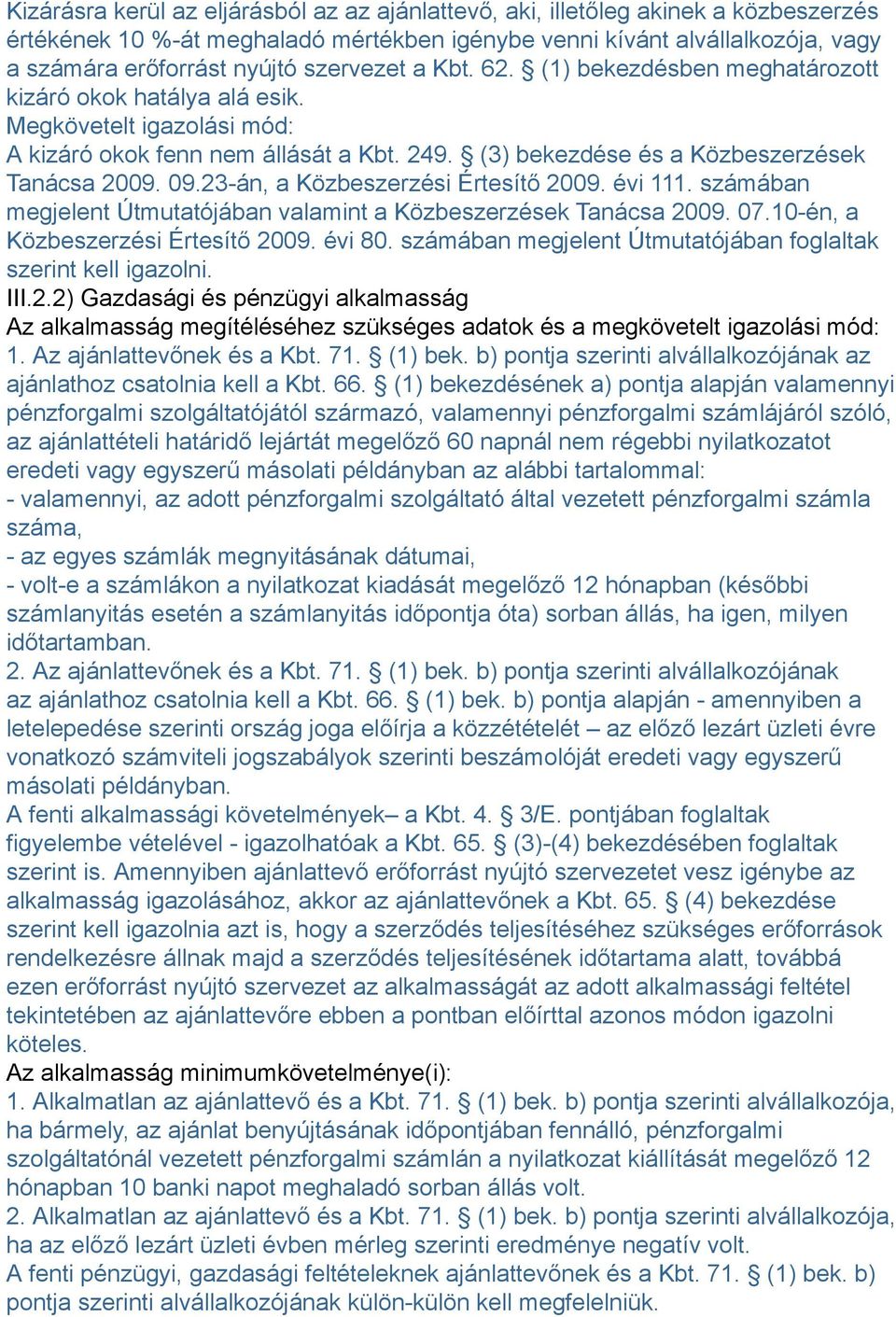 09.23-án, a Közbeszerzési Értesítő 2009. évi 111. számában megjelent Útmutatójában valamint a Közbeszerzések Tanácsa 2009. 07.10-én, a Közbeszerzési Értesítő 2009. évi 80.