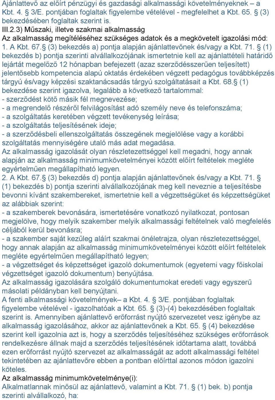 (1) bekezdés b) pontja szerinti alvállalkozójának ismertetnie kell az ajánlattételi határidő lejártát megelőző 12 hónapban befejezett (azaz szerződésszerűen teljesített) jelentősebb kompetencia alapú