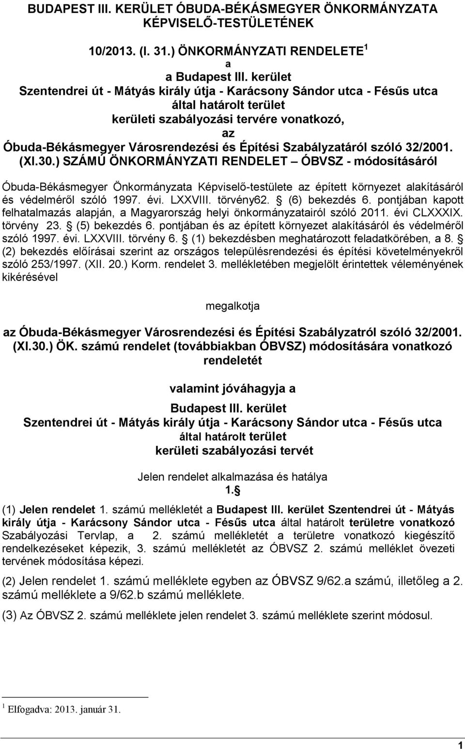 ) SZÁMÚ ÖNKORMÁNYZATI RENDELET ÓBVSZ - módosításáról Óbuda-Békásmegyer Önkormányzata Képviselő-testülete az épített környezet alakításáról és védelméről szóló 1997. évi. LXXVIII. törvény62.