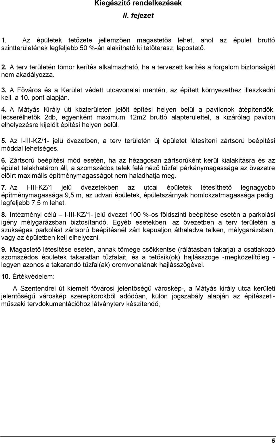 A Főváros és a Kerület védett utcavonalai mentén, az épített környezethez illeszkedni kell, a 10. pont alapján. 4.