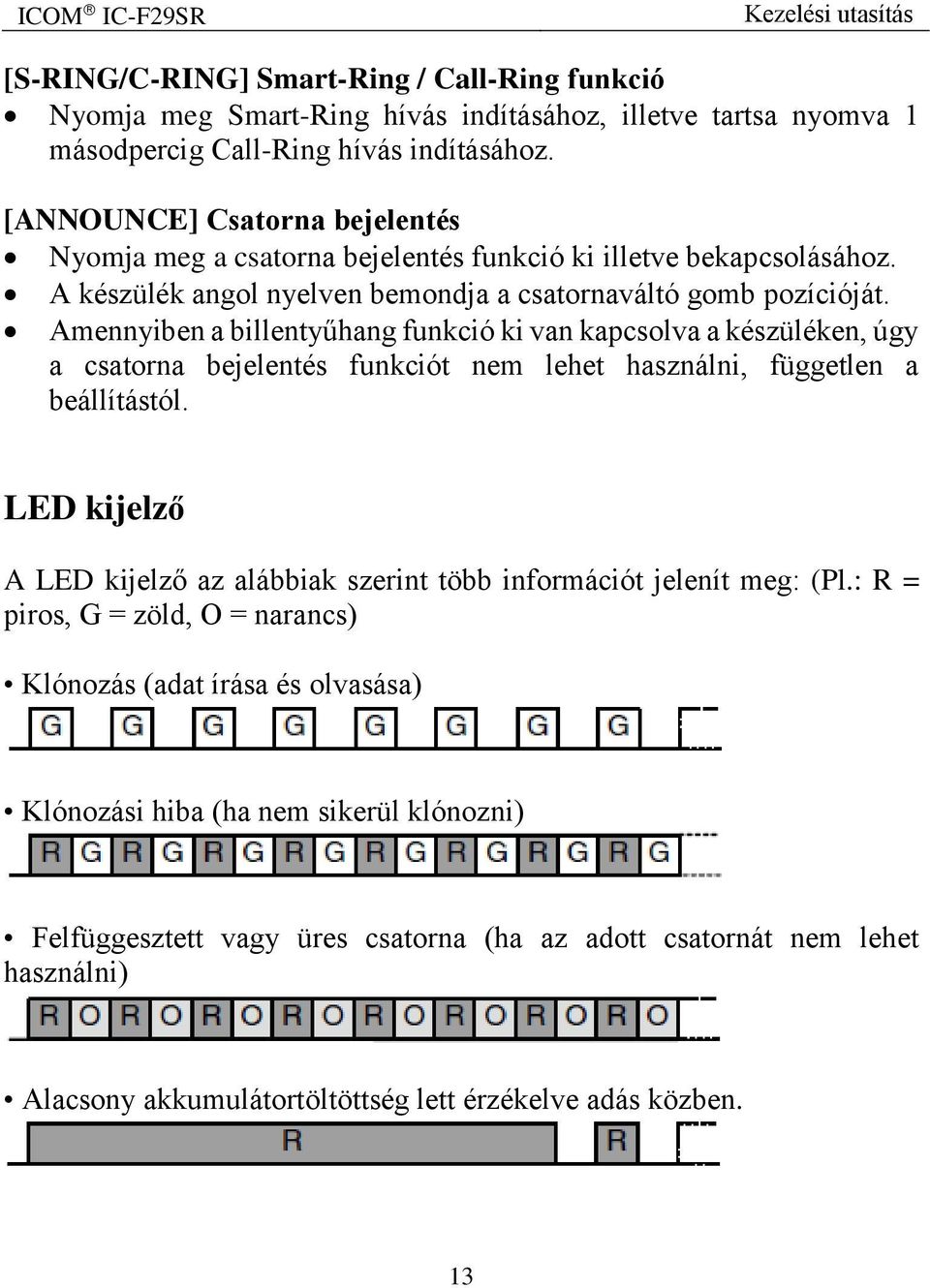 Amennyiben a billentyűhang funkció ki van kapcsolva a készüléken, úgy a csatorna bejelentés funkciót nem lehet használni, független a beállítástól.