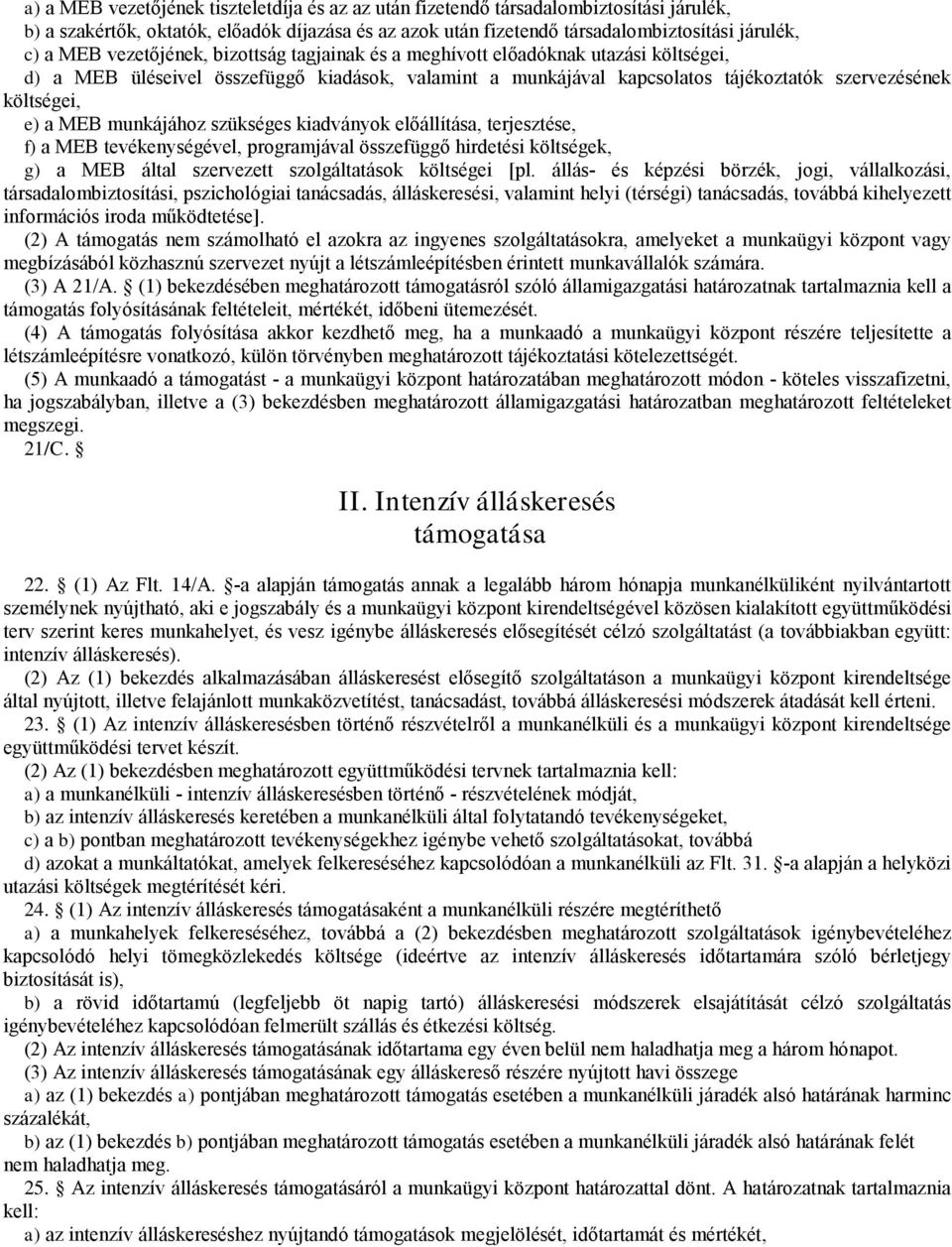 munkájához szükséges kiadványok előálítása, terjesztése, f)a MEB tevékenységével, programjával öszefüggő hirdetési költségek, g) a MEB által szervezett szolgáltatások költségei [pl.