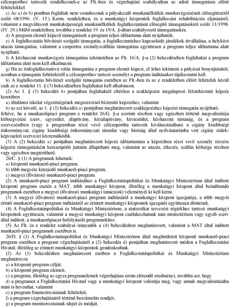 rendeletben, és a munkaügyi központok foglalkozási rehabilitációs eljárásáról, valamint a megváltozot munkaképeségű munkanélküliek foglalkoztatását elősegítő támogatásokról szóló 11/1998. (IV. 29.