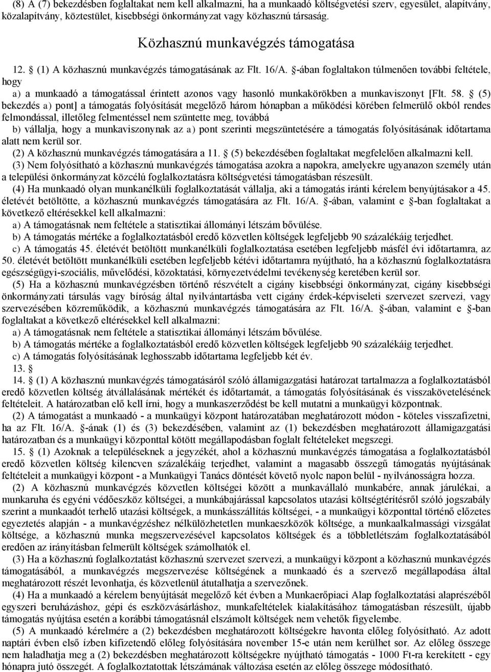 -ában foglaltakon túlmenően további feltétele, hogy a) a munkaadó a támogatással érintett azonos vagy hasonló munkakörökben a munkaviszonyt [Flt. 58.