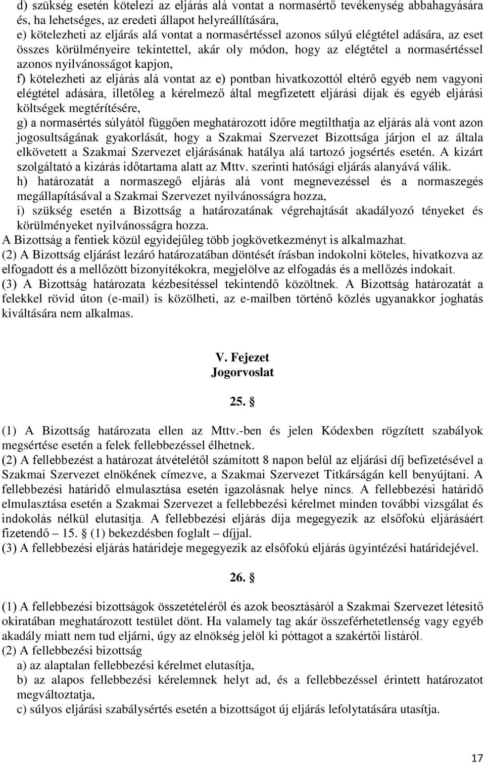 pontban hivatkozottól eltérő egyéb nem vagyoni elégtétel adására, illetőleg a kérelmező által megfizetett eljárási díjak és egyéb eljárási költségek megtérítésére, g) a normasértés súlyától függően