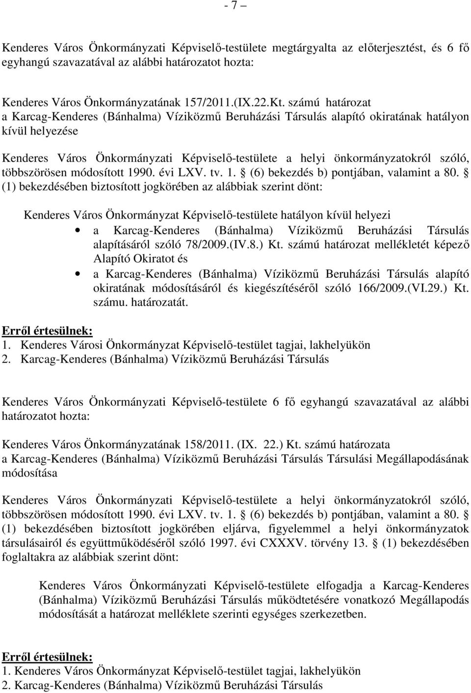 szóló, többszörösen módosított 1990. évi LXV. tv. 1. (6) bekezdés b) pontjában, valamint a 80.