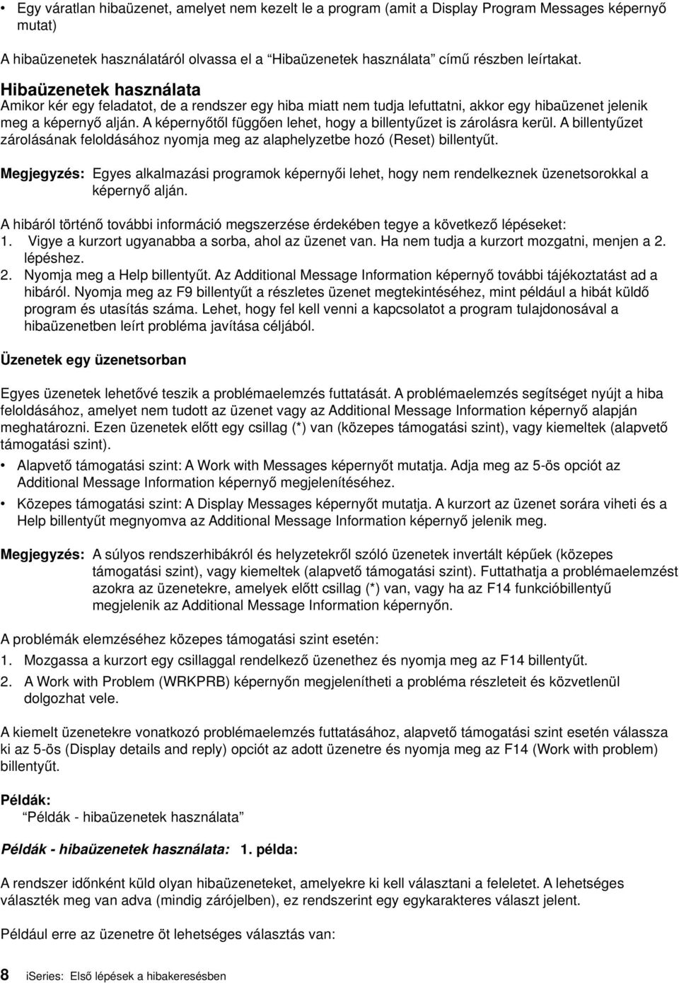 A képernyőtől függően lehet, hogy a billentyűzet is zárolásra kerül. A billentyűzet zárolásának feloldásához nyomja meg az alaphelyzetbe hozó (Reset) billentyűt.