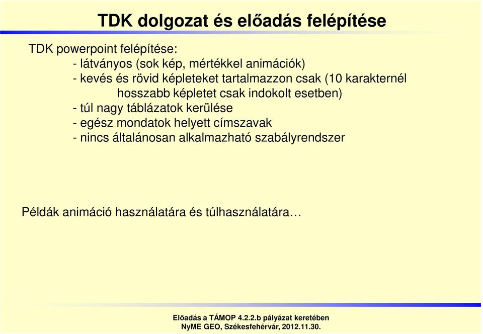 képletet csak indokolt esetben) - túl nagy táblázatok kerülése - egész mondatok helyett