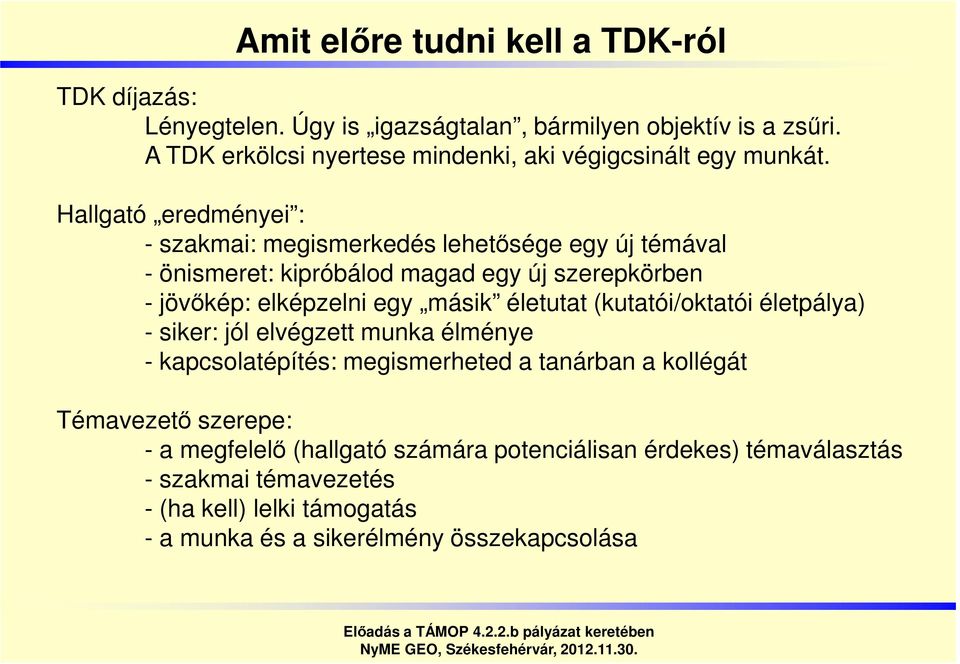 Hallgató eredményei : - szakmai: megismerkedés lehetősége egy új témával - önismeret: kipróbálod magad egy új szerepkörben - jövőkép: elképzelni egy másik