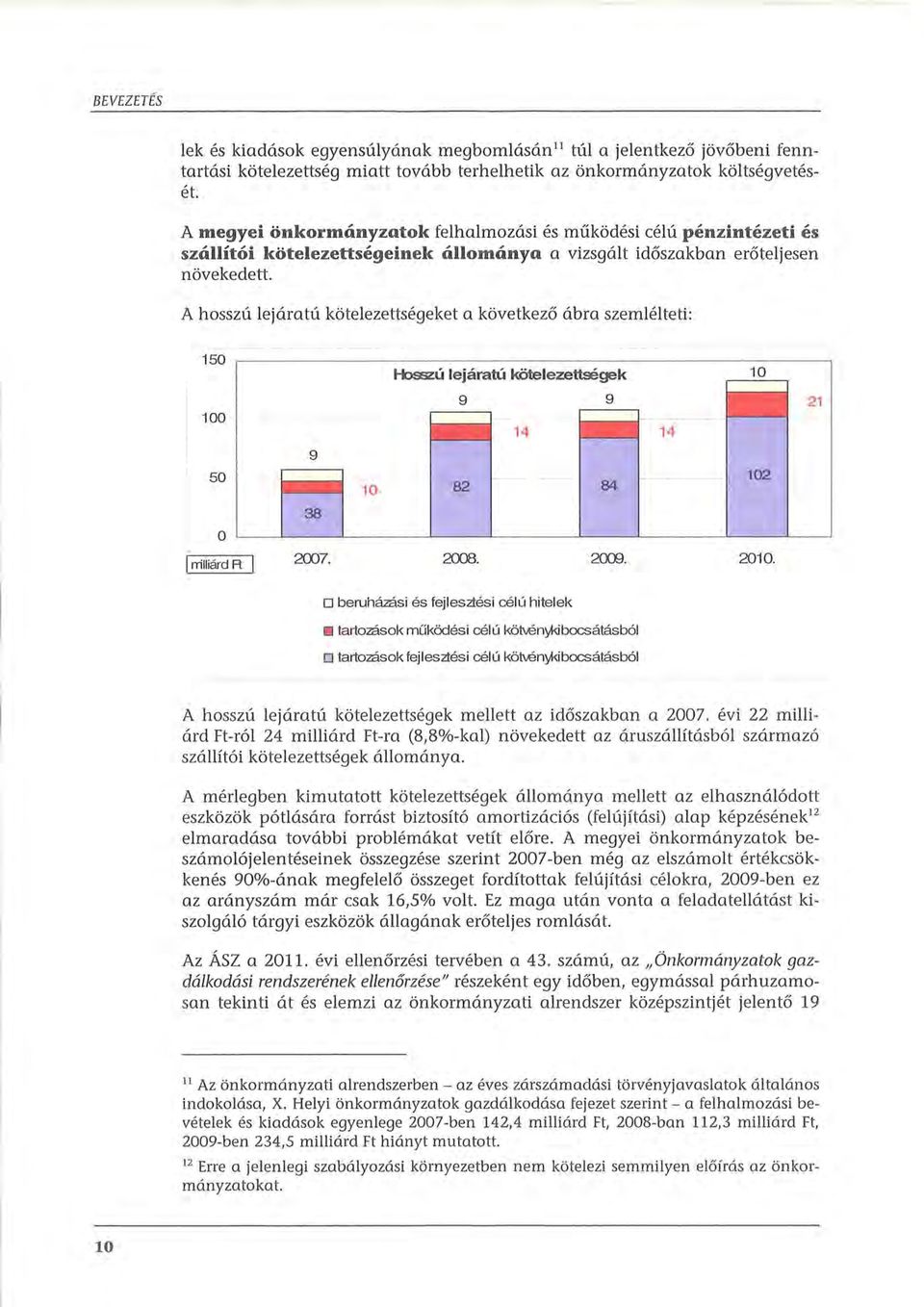 A hosszú lejáratú kötelezettségeket a következő ábra szemlélteti: 150 Hosszú lejáratú kötelezettségek 10 100 -- - -- 9 9?Ui~.: 14 _T._,,.