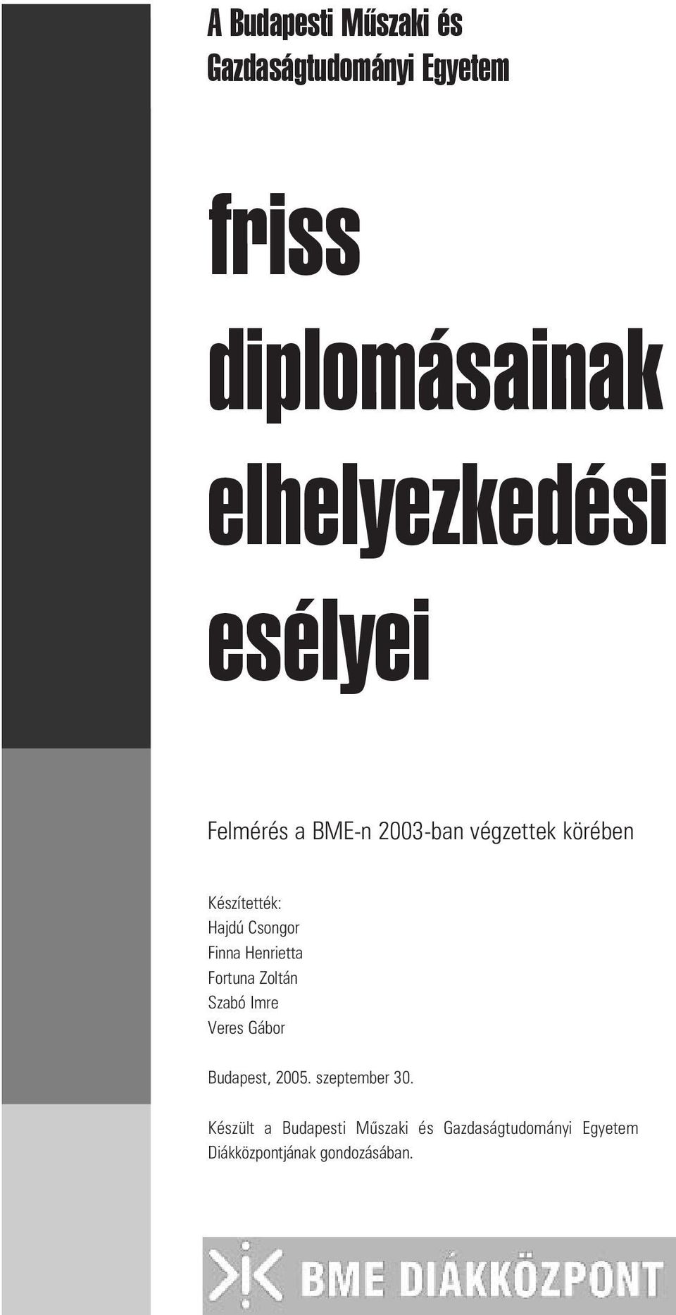 Finna Henrietta Fortuna Zoltán Szabó Imre Veres Gábor Budapest, 2005. szeptember 30.