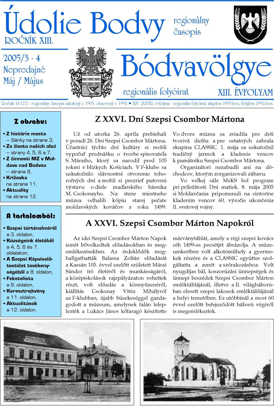 Z obsahu: Z histórie mesta články na strane 3, Zo života našich obcí strany 4, 5, 6 a 7, Z činnosti MZ v Moldave nad Bodvou strana 8, Krížovka na strane 11, Aktuality na strane 12.