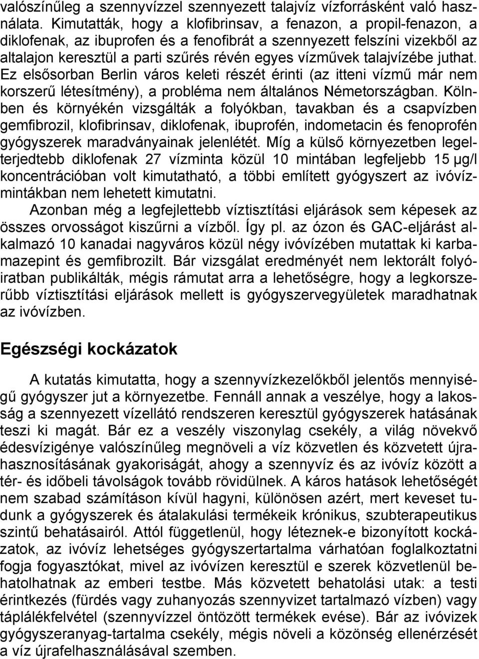 talajvízébe juthat. Ez elsősorban Berlin város keleti részét érinti (az itteni vízmű már nem korszerű létesítmény), a probléma nem általános Németországban.