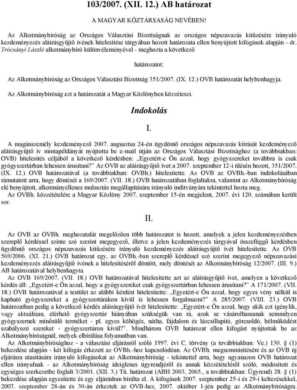 kifogások alapján - dr. Trócsányi László különvéleményével - meghozta a következő határozatot: Az Alkotmánybíróság az Országos Választási Bizottság 351/2007. (IX. 12.) OVB határozatát helybenhagyja.