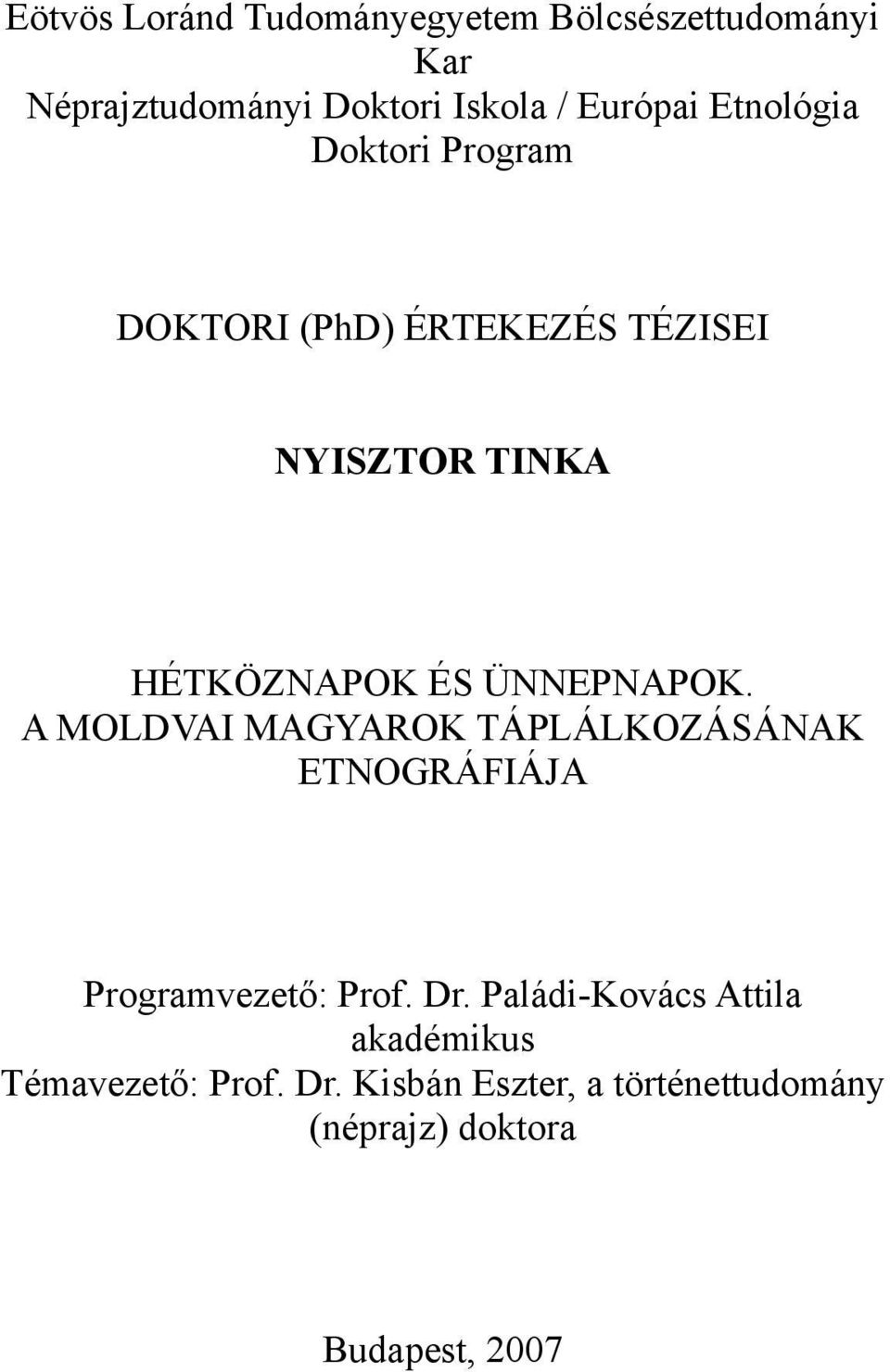 ÜNNEPNAPOK. A MOLDVAI MAGYAROK TÁPLÁLKOZÁSÁNAK ETNOGRÁFIÁJA Programvezető: Prof. Dr.