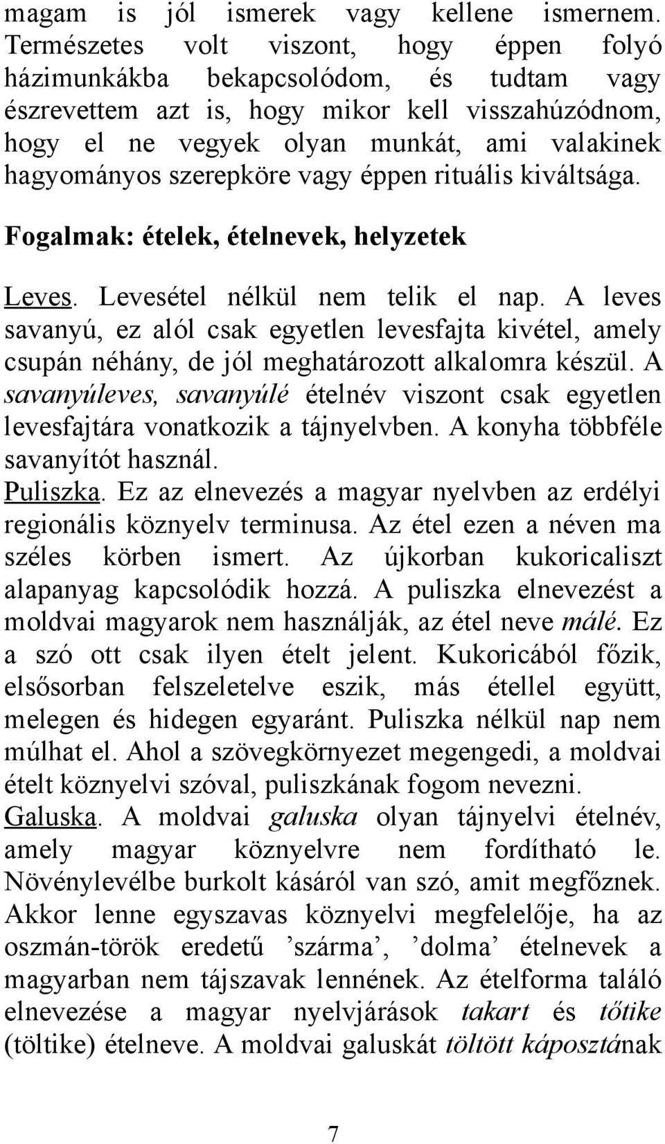 szerepköre vagy éppen rituális kiváltsága. Fogalmak: ételek, ételnevek, helyzetek Leves. Levesétel nélkül nem telik el nap.