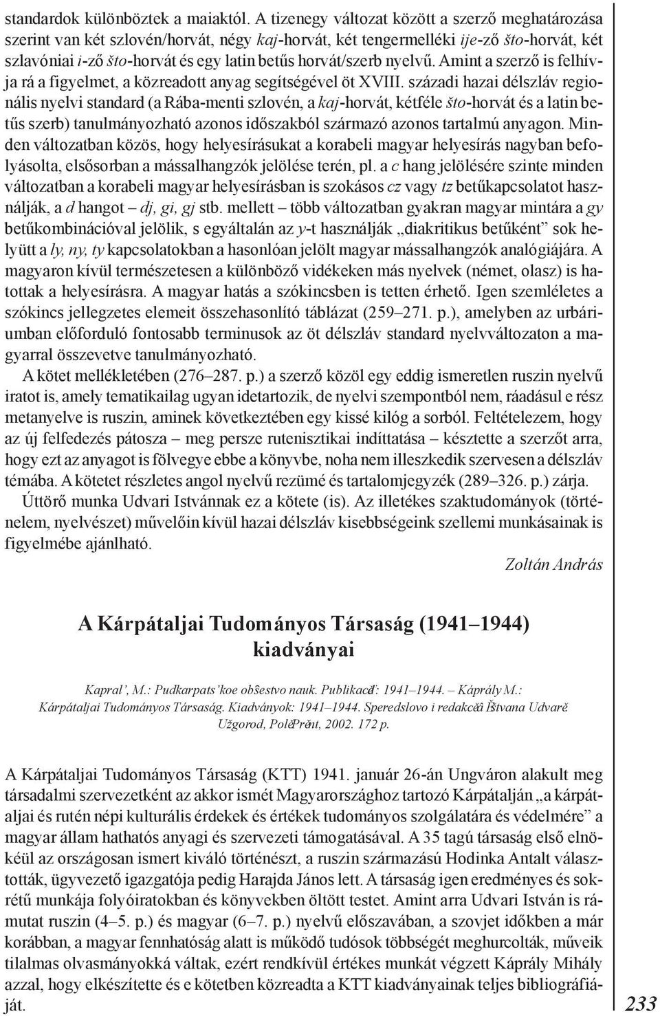 nyelvû. Amint a szerzõ is felhívja rá a figyelmet, a közreadott anyag segítségével öt XVIII.