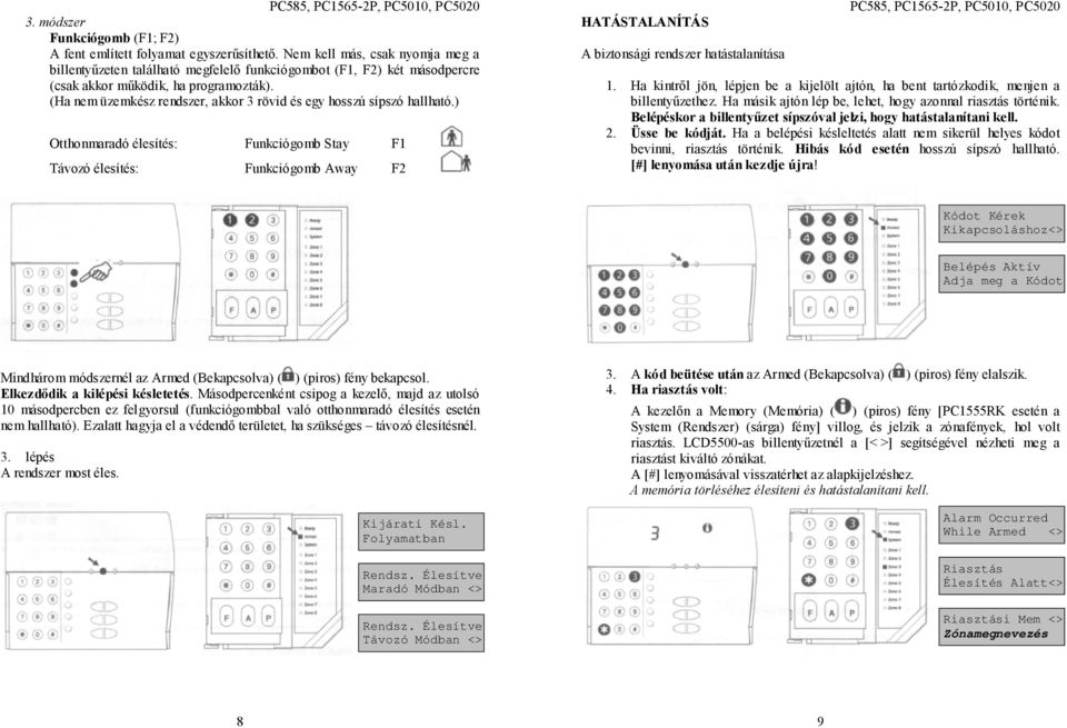 (Ha nem üzemkész rendszer, akkor 3 rövid és egy hosszú sípszó hallható.