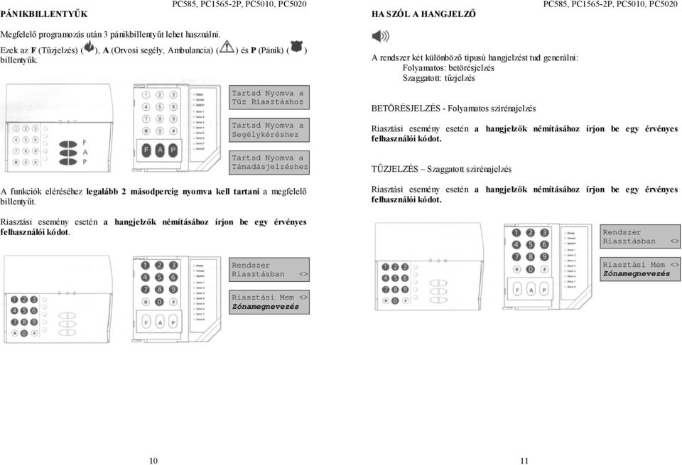 Riasztási esemény esetén a hangjelzők némításához írjon be egy érvényes felhasználói kódot.