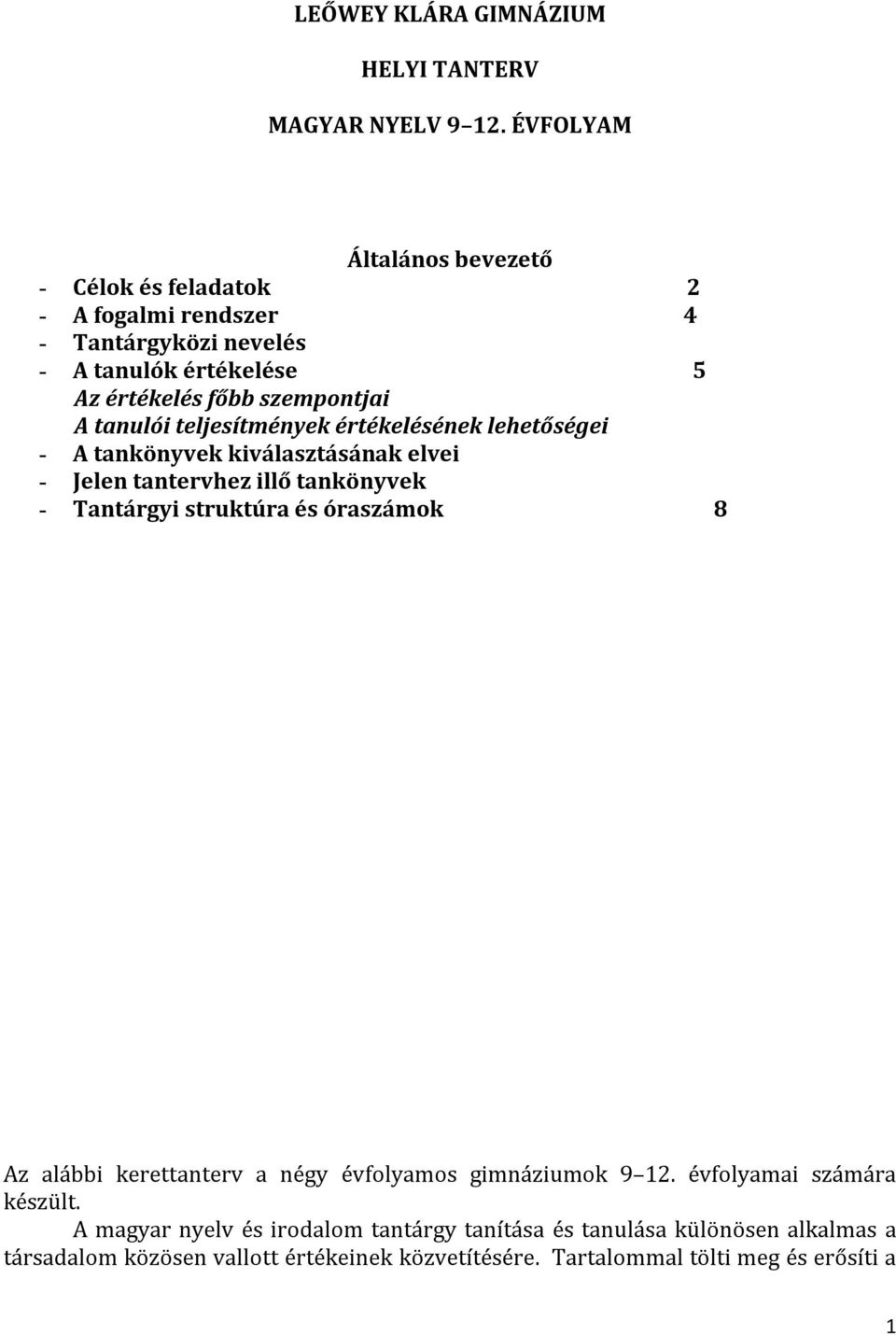 tanulói teljesítmények értékelésének lehetőségei - A tankönyvek kiválasztásának elvei - Jelen tantervhez illő tankönyvek - Tantárgyi struktúra és óraszámok