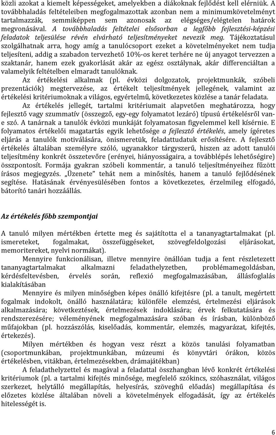 A továbbhaladás feltételei elsősorban a legfőbb fejlesztési-képzési feladatok teljesülése révén elvárható teljesítményeket nevezik meg.