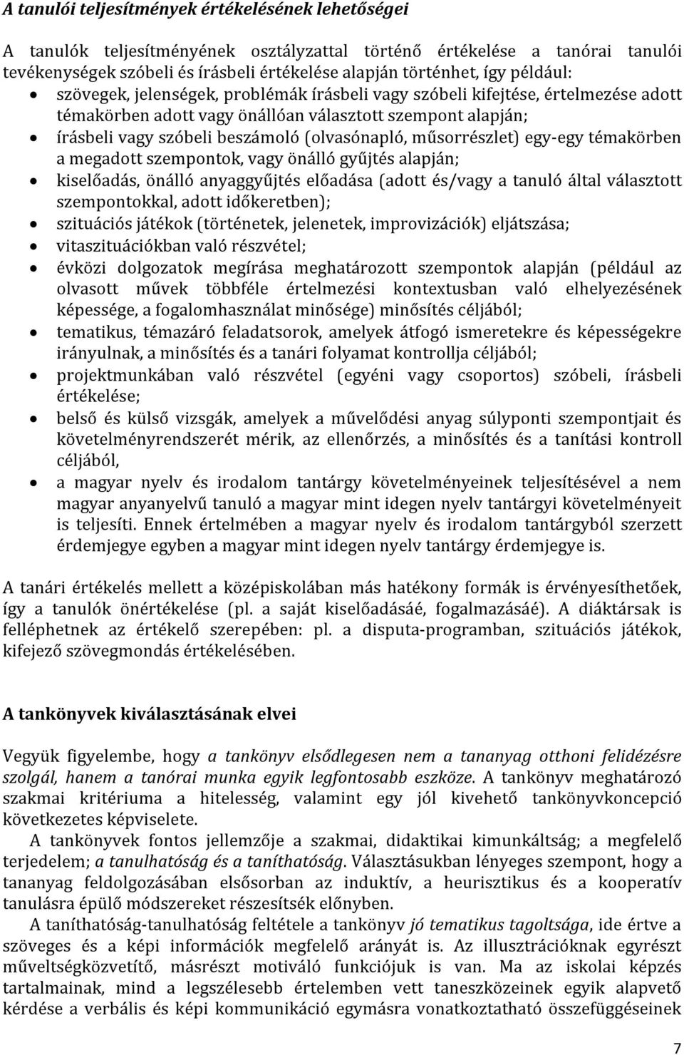 műsorrészlet) egy-egy témakörben a megadott szempontok, vagy önálló gyűjtés alapján; kiselőadás, önálló anyaggyűjtés előadása (adott és/vagy a tanuló által választott szempontokkal, adott