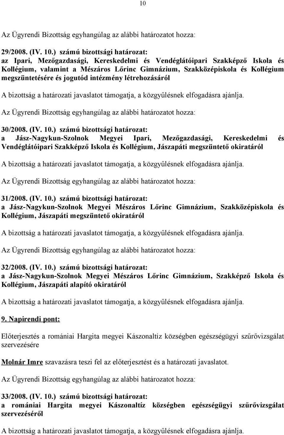 megszüntetésére és jogutód intézmény létrehozásáról 30/2008. (IV. 10.