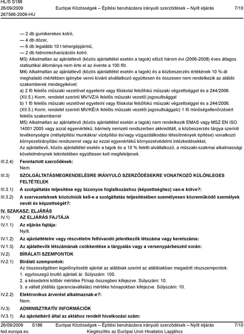 M4) Alkalmatlan az ajánlattevő (közös ajánlattétel esetén a tagok) és a közbeszerzés értékének 10 %-át meghaladó mértékben igénybe venni kívánt alvállalkozó együttesen és összesen nem rendelkezik az