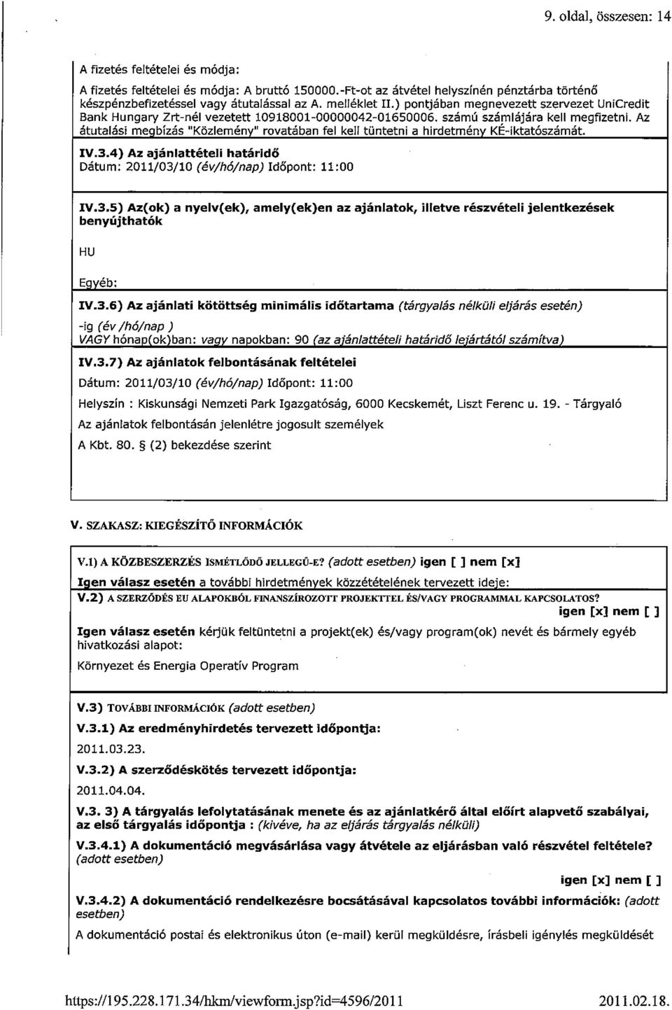 Az átutalási megbízás Közlemény rovatában fel kell tüntetni a hirdetmény KE-iktatószámát. IV.3.