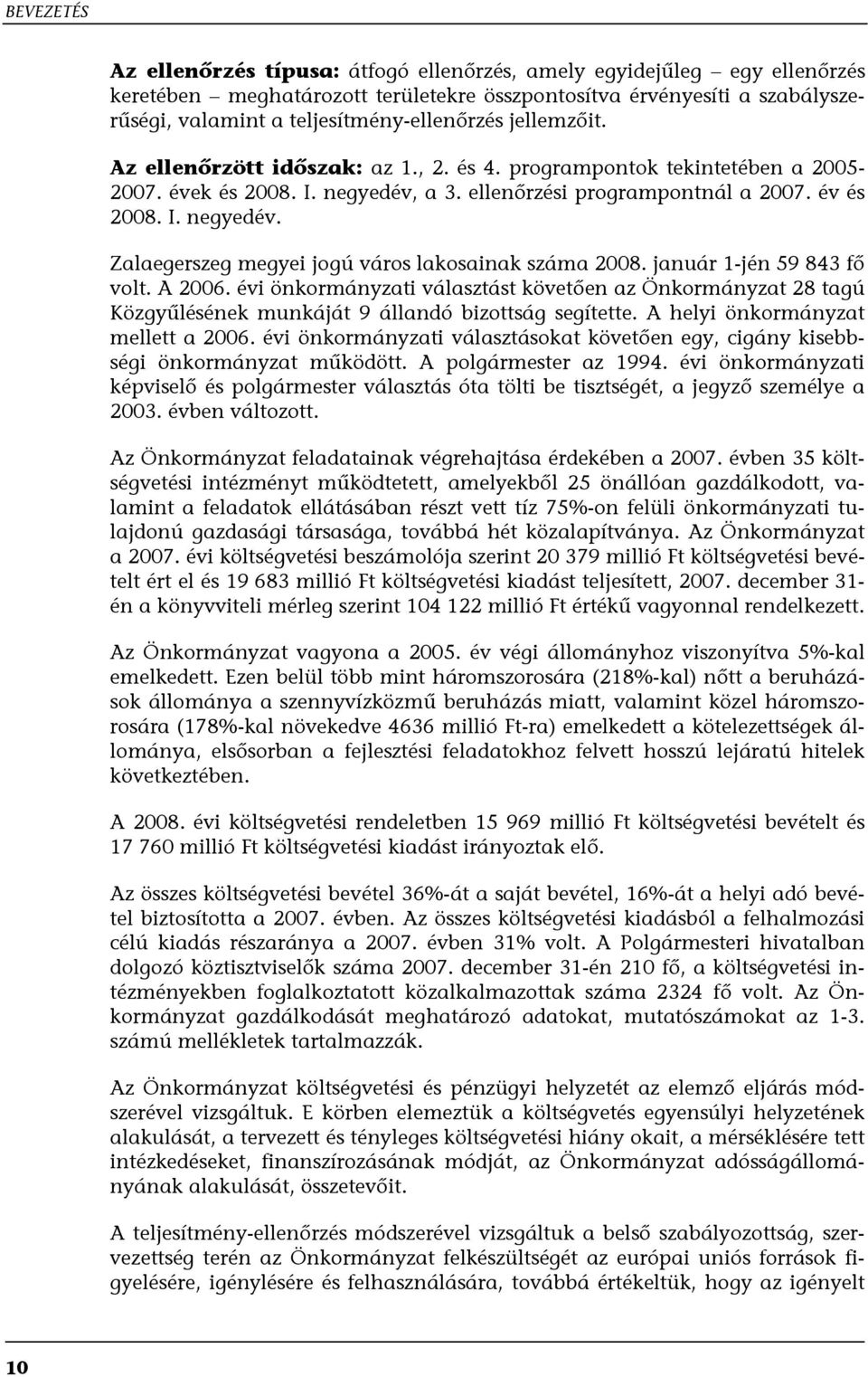 január 1-jén 59 843 fő volt. A 2006. évi önkormányzati választást követően az Önkormányzat 28 tagú Közgyűlésének munkáját 9 állandó bizottság segítette. A helyi önkormányzat mellett a 2006.